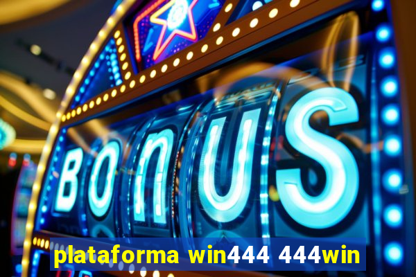 plataforma win444 444win